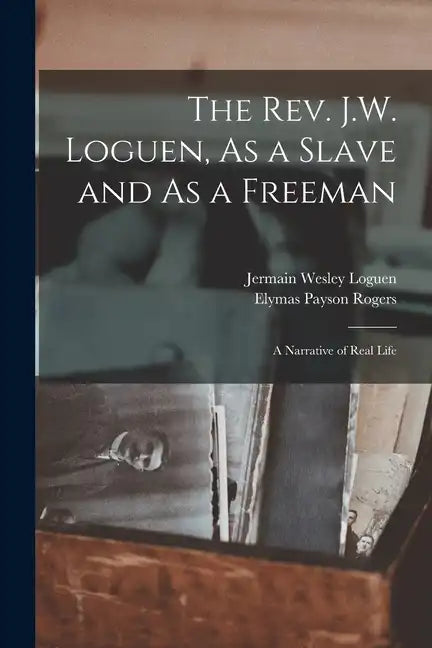 The Rev. J.W. Loguen, As a Slave and As a Freeman: A Narrative of Real Life - Paperback