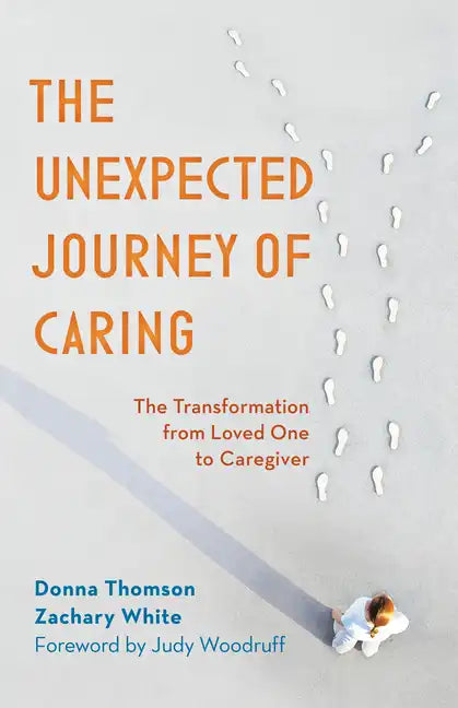 The Unexpected Journey of Caring: The Transformation from Loved One to Caregiver - Paperback