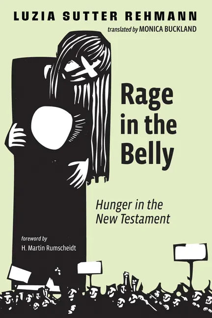 Rage in the Belly: Hunger in the New Testament - Hardcover