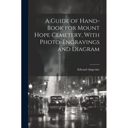 A Guide of Hand-book for Mount Hope Cemetery, With Photo-engravings and Diagram - Paperback