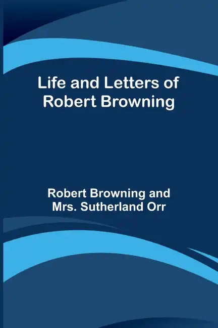 Life and Letters of Robert Browning - Paperback