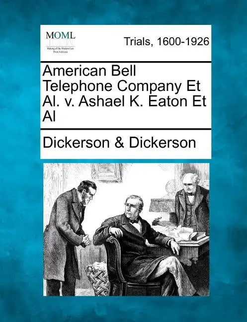 American Bell Telephone Company et al. V. Ashael K. Eaton et al - Paperback