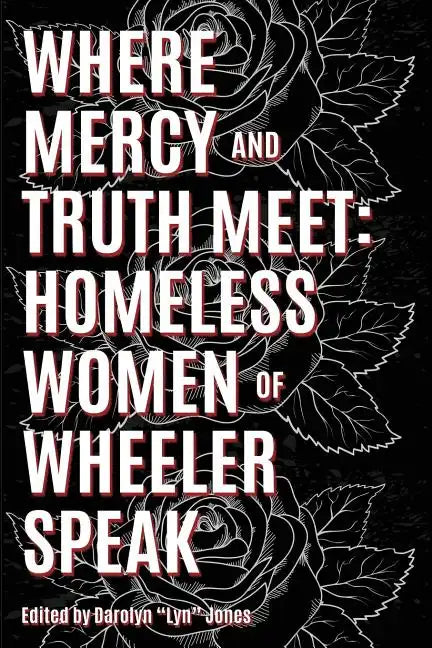 Where Truth and Mercy Meet: Homeless Women of Wheeler Speak - Paperback