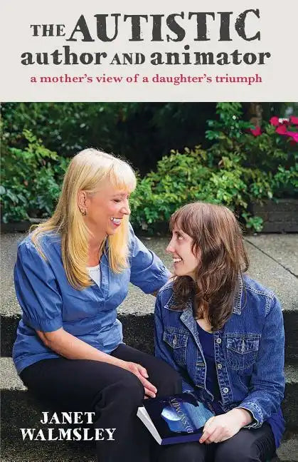 The Autistic Author and Animator: A mother's view of a daughter's triumph - Paperback