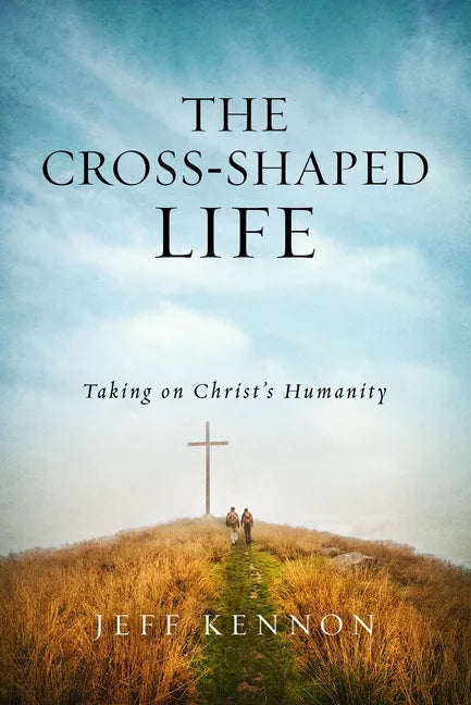 The Cross-Shaped Life: Taking on Christ's Humanity - Paperback