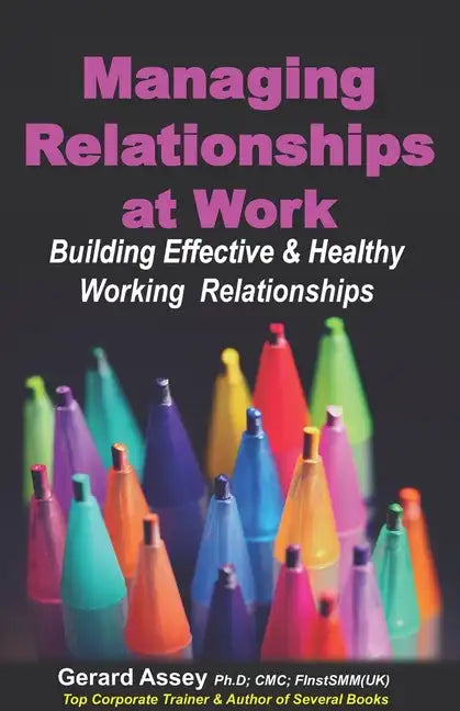 Managing Relationships at Work: Building Effective & Healthy Working Relationships - Paperback
