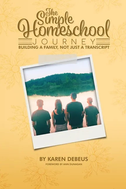 The Simple Homeschool Journey: Building a Family, Not Just a Transcript - Paperback