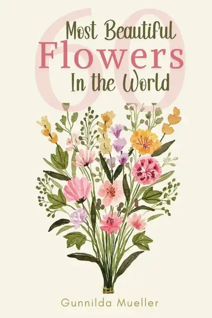 60 Most Beautiful Flowers in the World: Flower Picture Book for Seniors with Alzheimer's and Dementia Patients. Premium Pictures on 70lb Paper (62 Pag - Paperback
