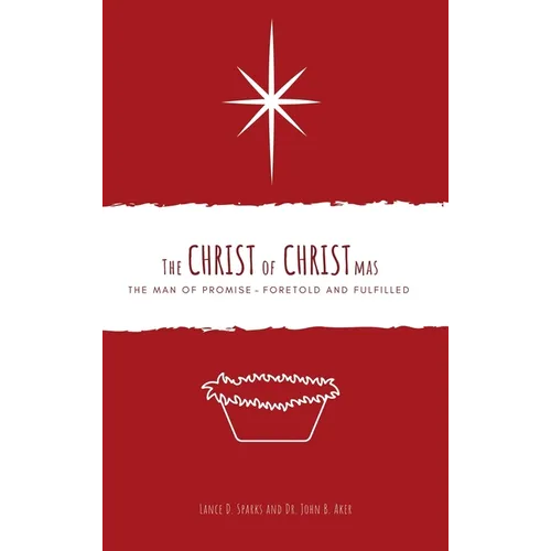 The Christ of Christmas: The Man of Promise - Foretold and Fulfilled - Hardcover