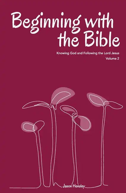 Beginning with the Bible, Volume 2: Knowing God and Following the Lord Jesus - Paperback