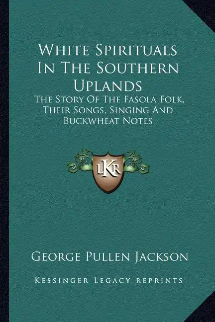 White Spirituals in the Southern Uplands: The Story of the Fasola Folk, Their Songs, Singing and Buckwheat Notes - Paperback