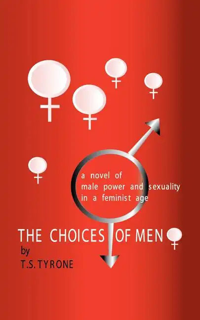 The Choices of Men: A Novel of Male Power and Sexuality in a Feminist Age - Paperback