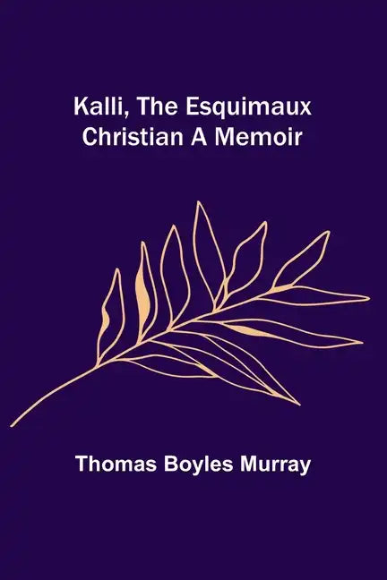 Kalli, the Esquimaux Christian A Memoir - Paperback