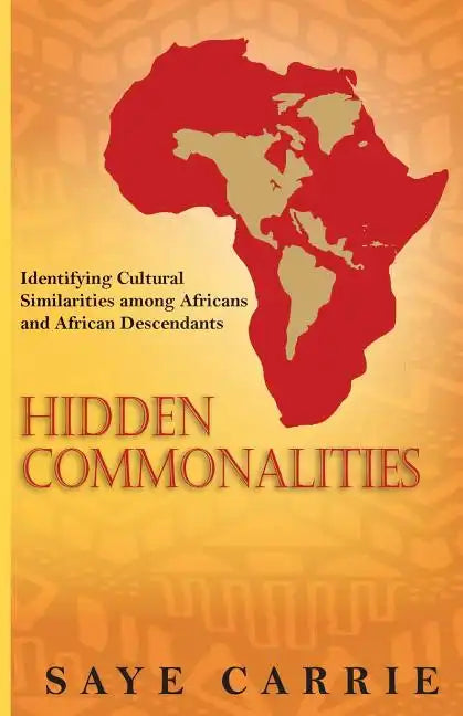 Hidden Commonalities: Identifying Cultural Similarities among Africans and African Descendants - Paperback