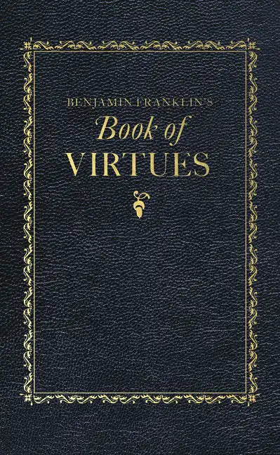 Benjamin Franklin's Book of Virtues - Hardcover