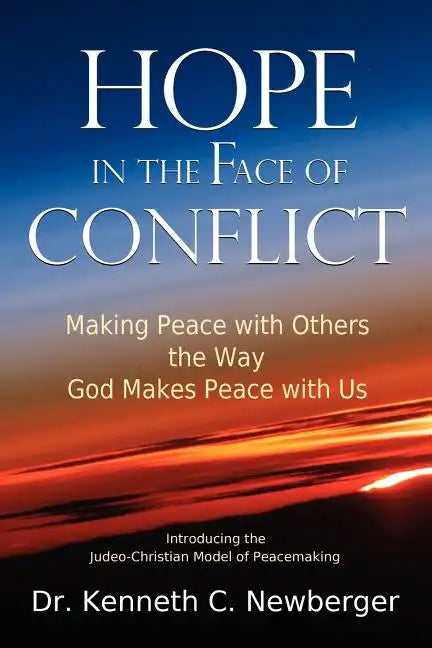 Hope in the Face of Conflict: Making Peace with Others the Way God Makes Peace with Us - Paperback