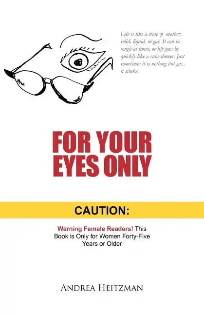 For Your Eyes Only: Caution: Warning Female Readers! This Book Is Only for Women Forty-Five Years or Older - Paperback