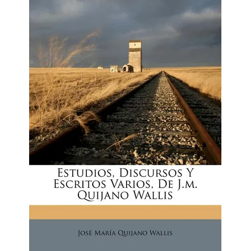 Estudios, Discursos Y Escritos Varios, De J.m. Quijano Wallis - Paperback