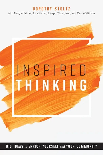 Inspired Thinking: Big Ideas to Enrich Yourself and Your Community - Paperback