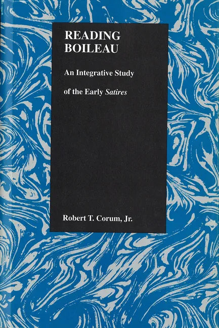 Reading Boileau: An Integrative Study of the Early Satires - Hardcover