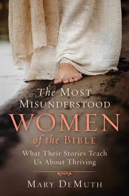 The Most Misunderstood Women of the Bible: What Their Stories Teach Us about Thriving - Paperback