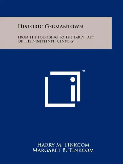 Historic Germantown: From The Founding To The Early Part Of The Nineteenth Century - Paperback