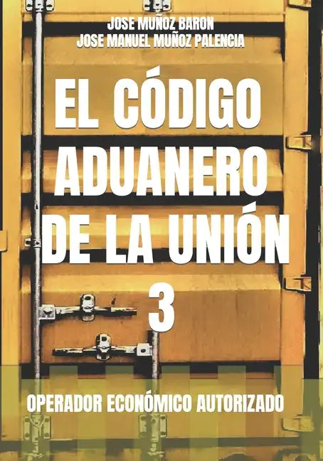 El Código Aduanero de la Unión 3: Operador Económico Autorizado - Paperback
