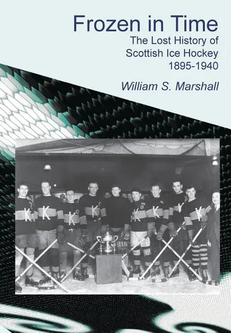 Frozen in Time: The Lost History of Scottish Ice Hockey 1895-1940 - Paperback