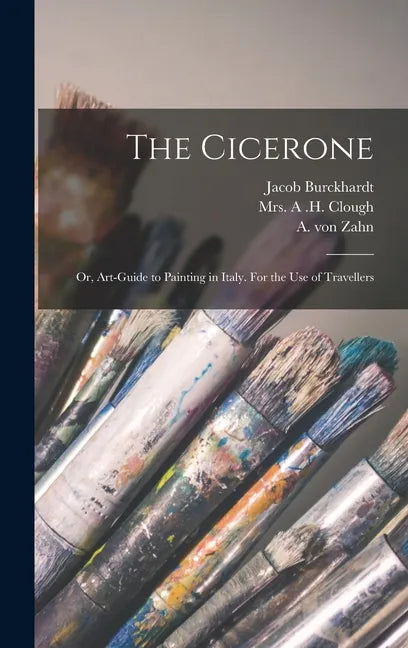 The Cicerone: or, Art-guide to Painting in Italy. For the Use of Travellers - Hardcover