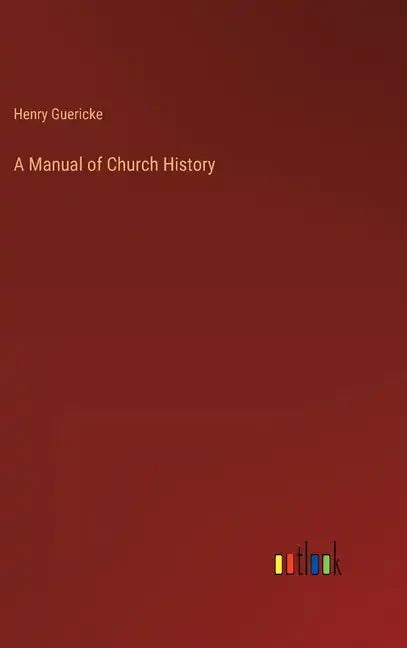 A Manual of Church History - Hardcover