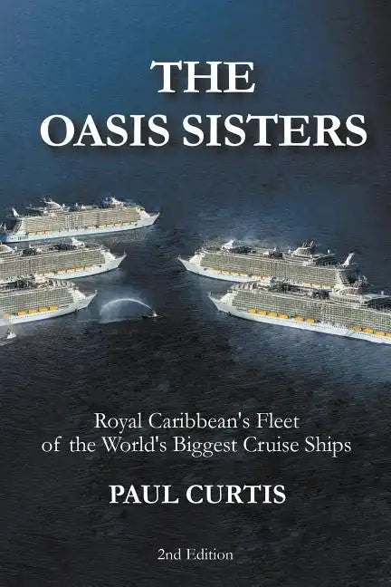 The Oasis Sisters: Royal Caribbean's Fleet of the World's Biggest Cruise Ships - Paperback