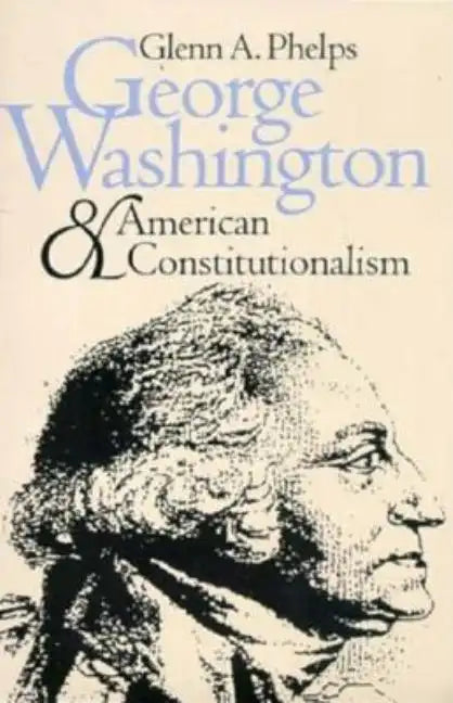 George Washington and American Constitutionalism (Revised) - Paperback