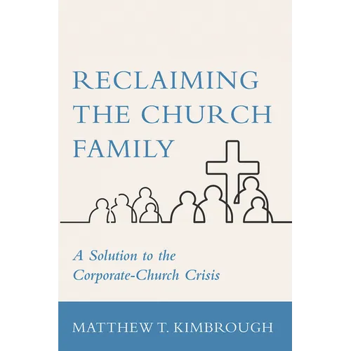 Reclaiming the Church Family: A Solution to the Corporate-Church Crisis - Hardcover