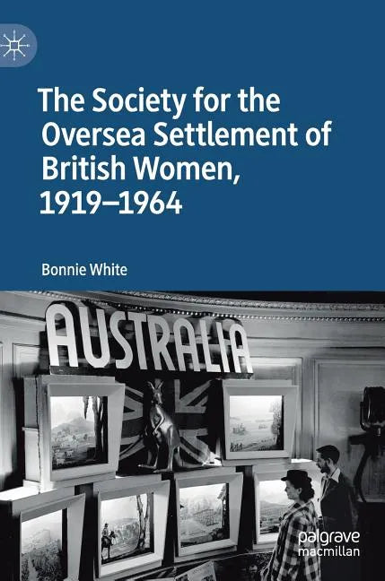The Society for the Oversea Settlement of British Women, 1919-1964 - Hardcover
