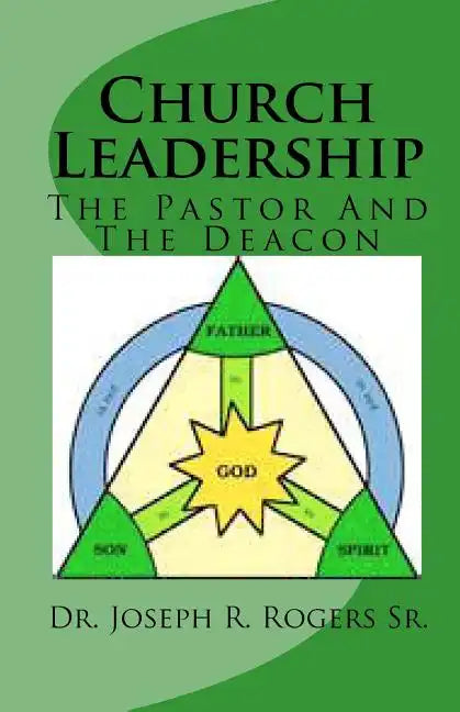 Church Leadership: The Pastor And The Deacon - Paperback