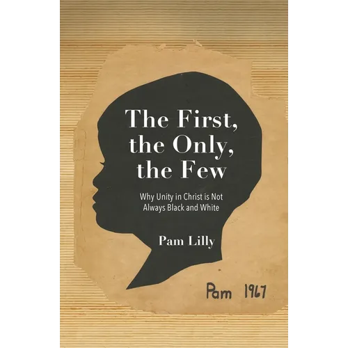 The First, the Only, the Few: Why Unity in Christ is Not Always Black and White - Paperback