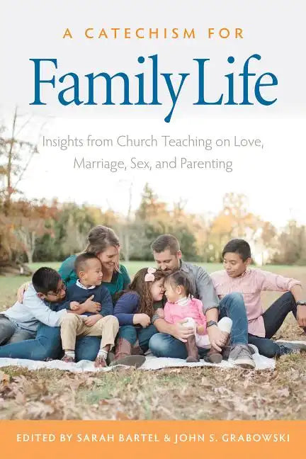 A Catechism for Family Life: Insights from Catholic Teaching on Love, Marriage, Sex, and Parenting - Paperback