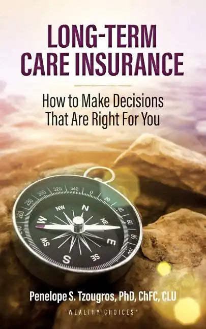 Long Term Care Insurance: How To Make Decisions That Are Right For You - Paperback