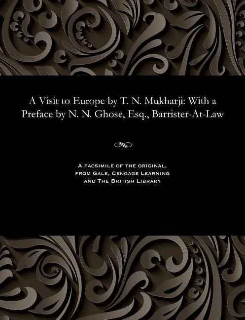 A Visit to Europe by T. N. Mukharji: With a Preface by N. N. Ghose, Esq., Barrister-At-Law - Paperback