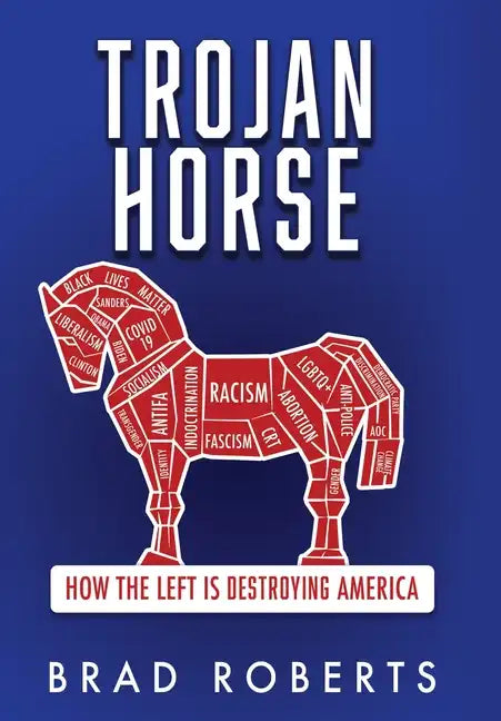Trojan Horse: How the Left is Destroying America - Hardcover