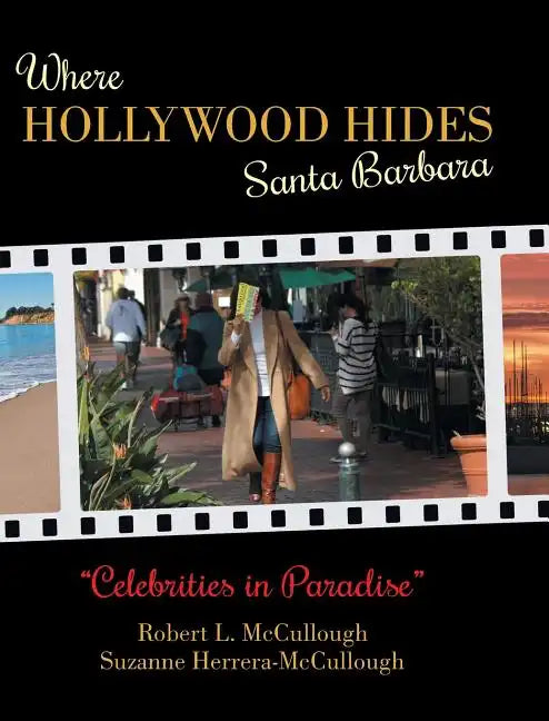 Where Hollywood Hides - Santa Barbara: Celebrities in Paradise - Hardcover