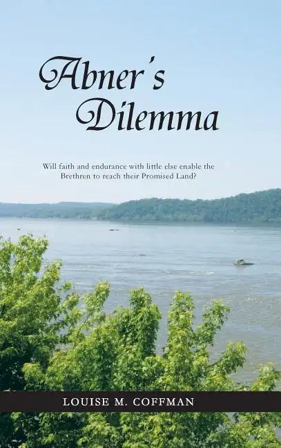 Abner's Dilemma: Will Faith and Endurance with Little Else Enable the Brethren to Reach Their Promised Land? - Hardcover