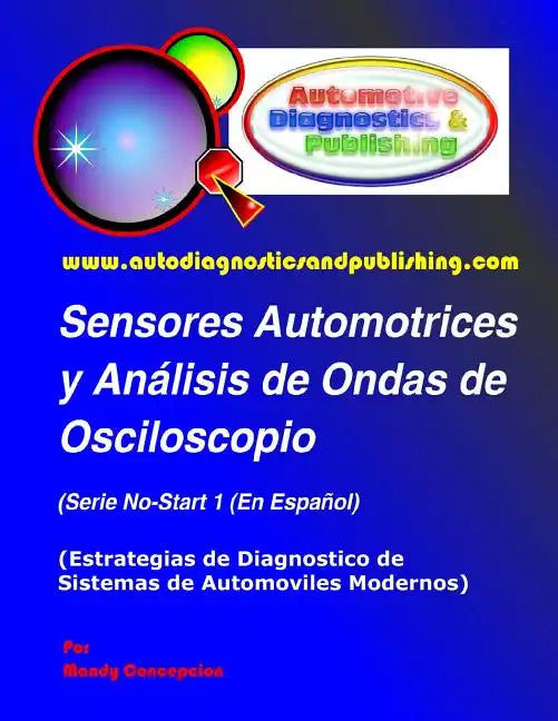 Sensores Automotrices y Análisis de Ondas de Osciloscopio: (Estrategias de Diagnostico de Sistemas Modernos Automotrices) - Paperback