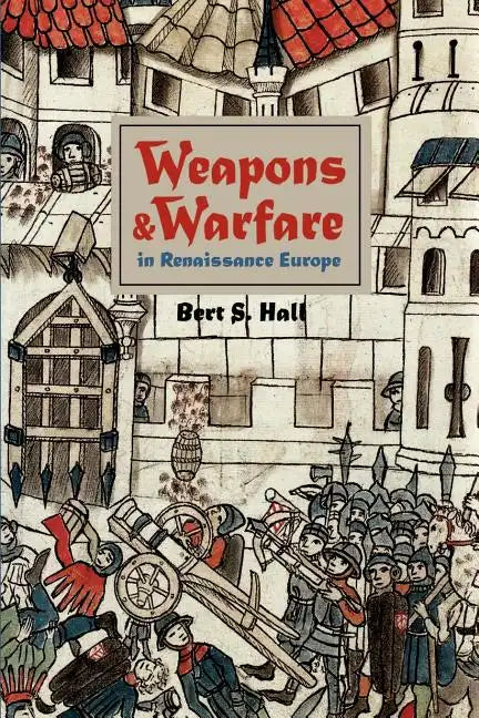 Weapons and Warfare in Renaissance Europe: Gunpowder, Technology, and Tactics - Paperback