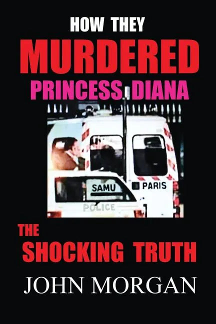 How They Murdered Princess Diana: The Shocking Truth - Paperback