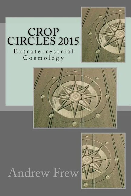 Crop Circles 2015: Extraterrestrial Cosmology - Paperback