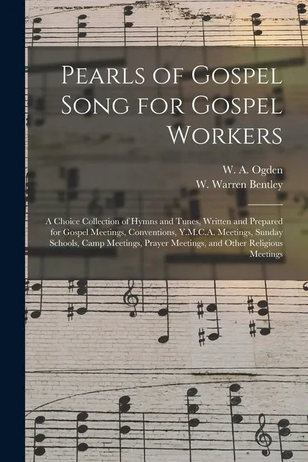 Pearls of Gospel Song for Gospel Workers: a Choice Collection of Hymns and Tunes, Written and Prepared for Gospel Meetings, Conventions, Y.M.C.A. Meet - Paperback