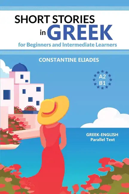 Short Stories in Greek for Beginners and Intermediate Learners: A2-B1, Greek-English Parallel Text - Paperback