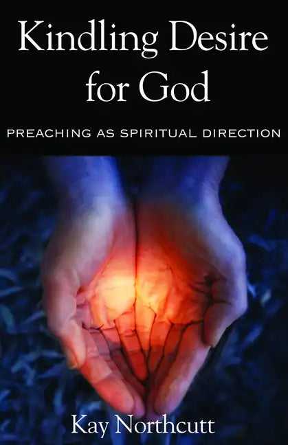 Kindling Desire for God: Preaching as Spiritual Direction - Paperback