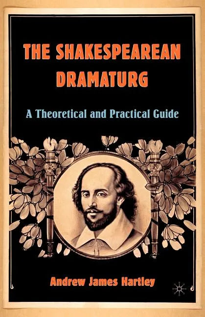 The Shakespearean Dramaturg: A Theoretical and Practical Guide - Paperback